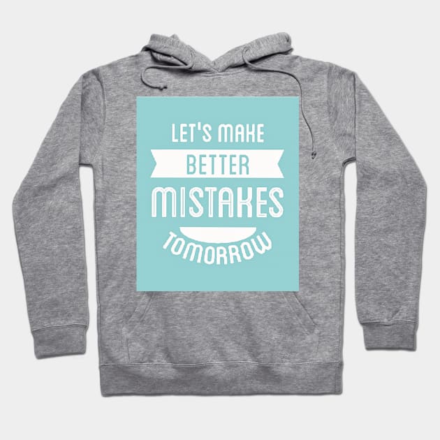 Let's Make Better Mistakes Tomorrow (white text) Hoodie by PersianFMts